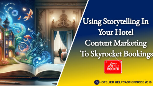 Using Storytelling In Your Hotel Content Marketing To Skyrocket Bookings