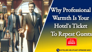 Why Professional Warmth is Your Hotel’s Ticket to Repeat Guests-022